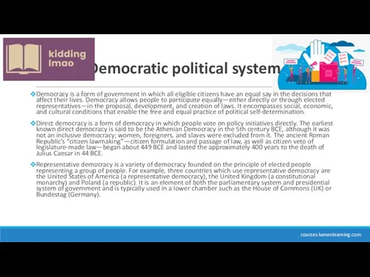 Democratic political system Democracy is a form of government in
