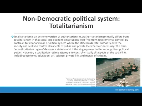 Non-Democratic political system: Totalitarianism Totalitarianismis an extreme version of authoritarianism.