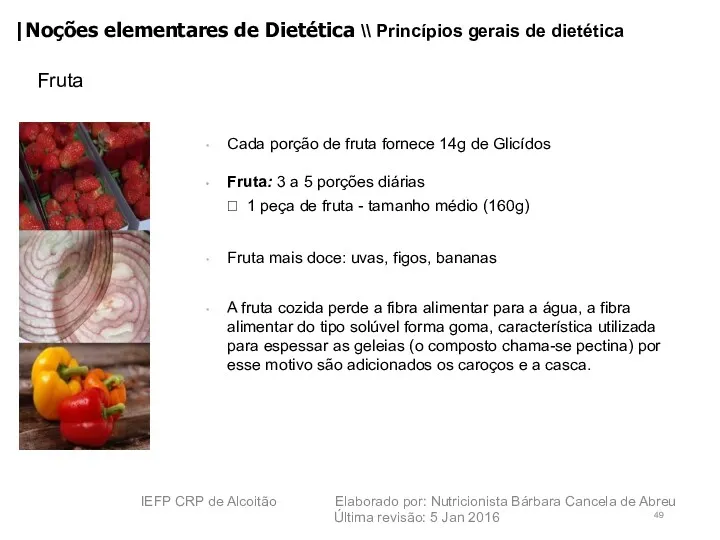 Fruta Cada porção de fruta fornece 14g de Glicídos Fruta: