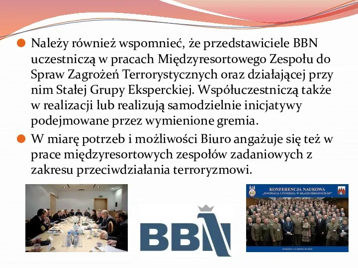 Należy również wspomnieć, że przedstawiciele BBN uczestniczą w pracach Międzyresortowego