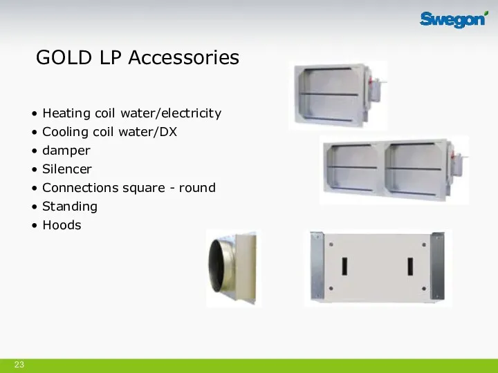 GOLD LP Accessories Heating coil water/electricity Cooling coil water/DX damper Silencer Connections square