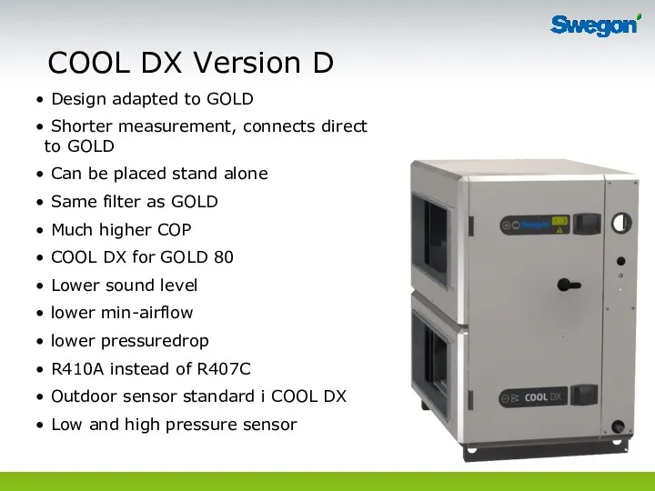 COOL DX Version D Design adapted to GOLD Shorter measurement, connects direct to