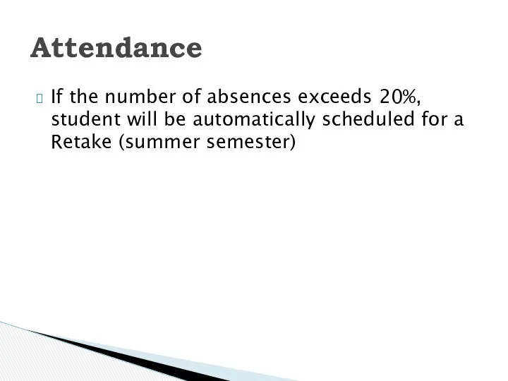 If the number of absences exceeds 20%, student will be