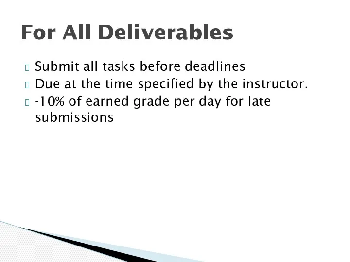 Submit all tasks before deadlines Due at the time specified