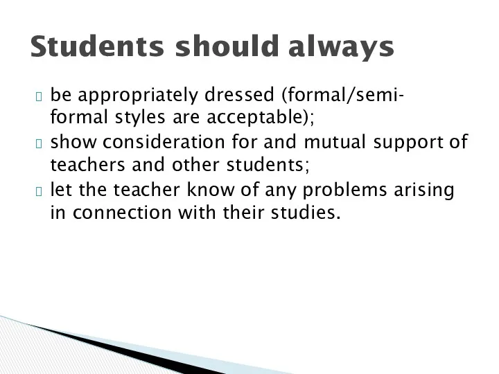 be appropriately dressed (formal/semi- formal styles are acceptable); show consideration