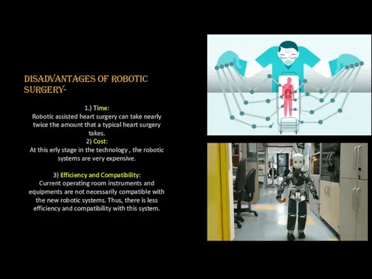 Disadvantages of Robotic surgery- 1.) Time: Robotic assisted heart surgery