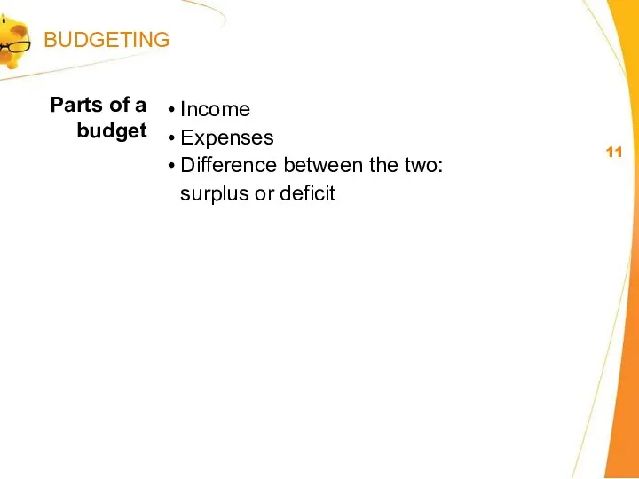 Income Expenses Difference between the two: surplus or deficit Parts of a budget BUDGETING