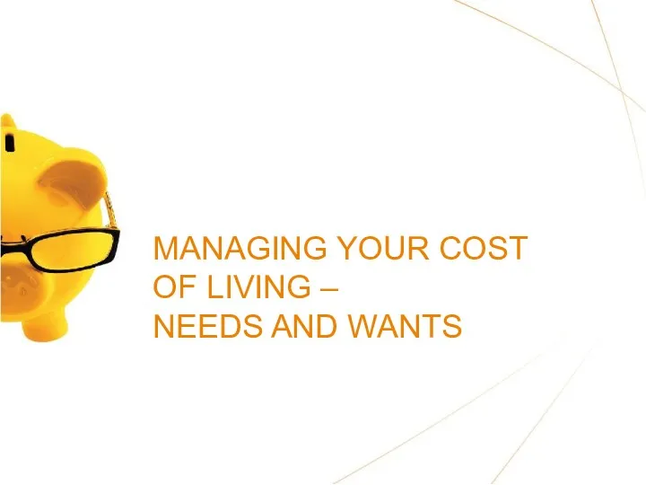 MANAGING YOUR COST OF LIVING – NEEDS AND WANTS