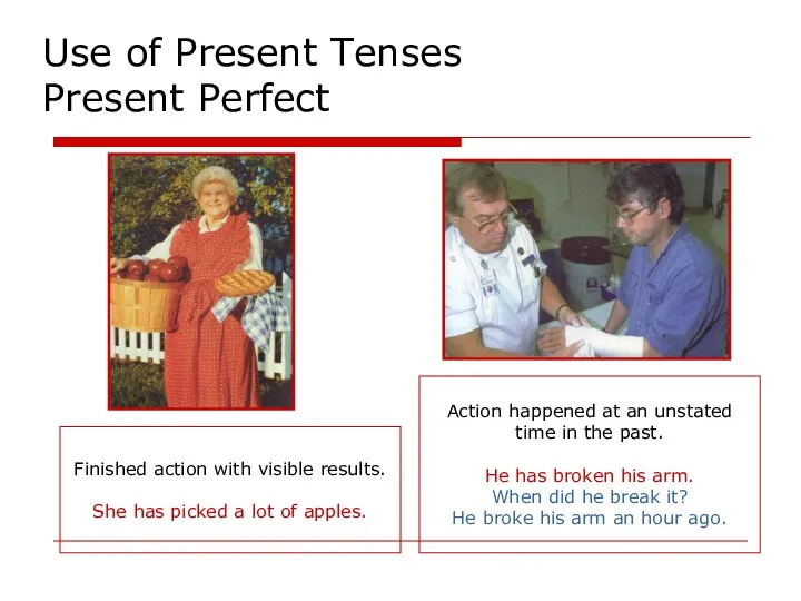 Use of Present Tenses Present Perfect Finished action with visible