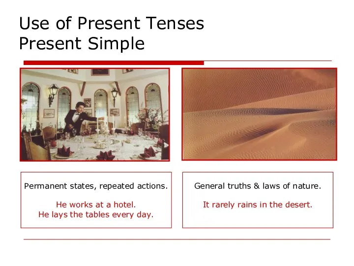 Use of Present Tenses Present Simple Permanent states, repeated actions.