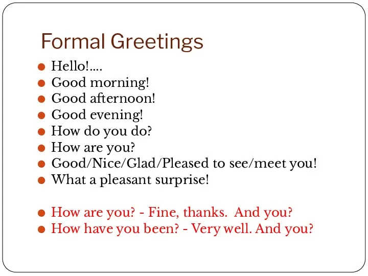 Formal Greetings Hello!.... Good morning! Good afternoon! Good evening! How