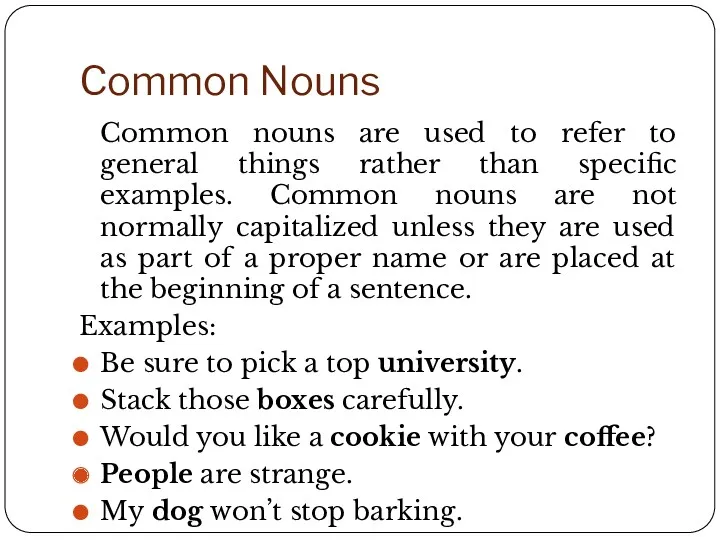 Common Nouns Common nouns are used to refer to general