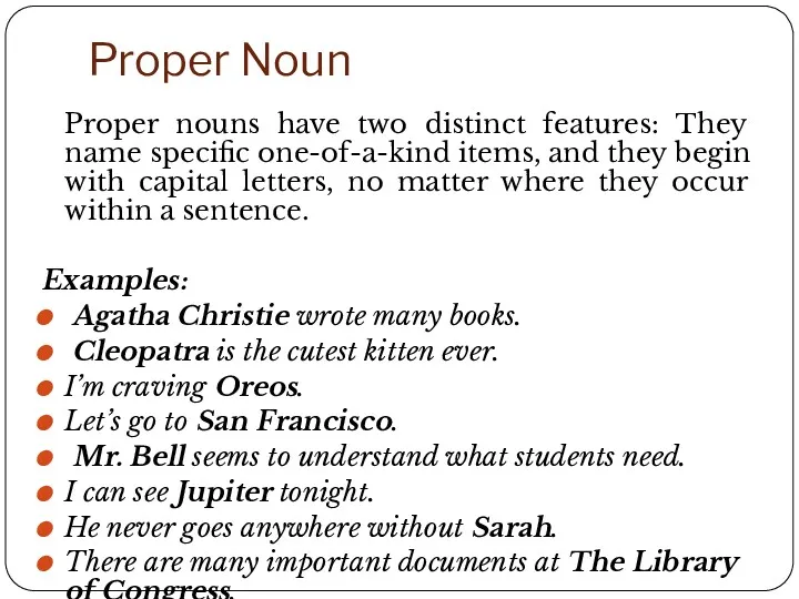 Proper Noun Proper nouns have two distinct features: They name