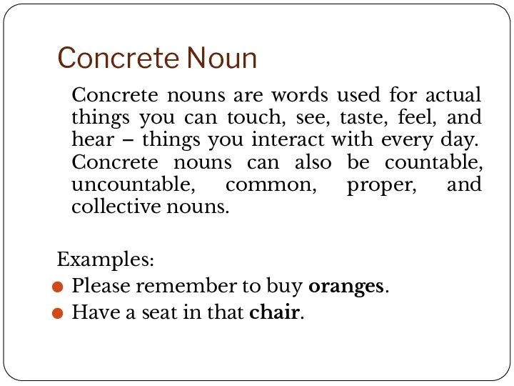 Concrete Noun Concrete nouns are words used for actual things