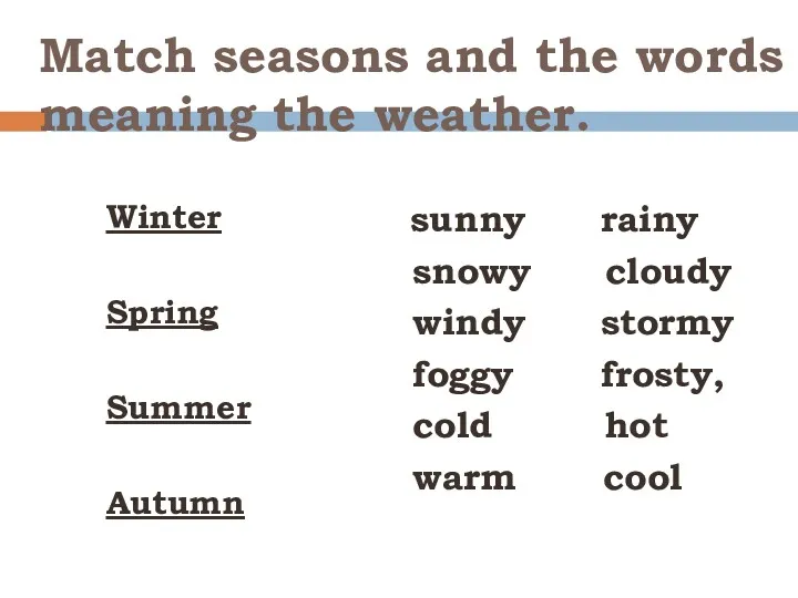 Match seasons and the words meaning the weather. Winter Spring