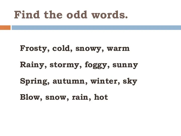 Find the odd words. Frosty, cold, snowy, warm Rainy, stormy,