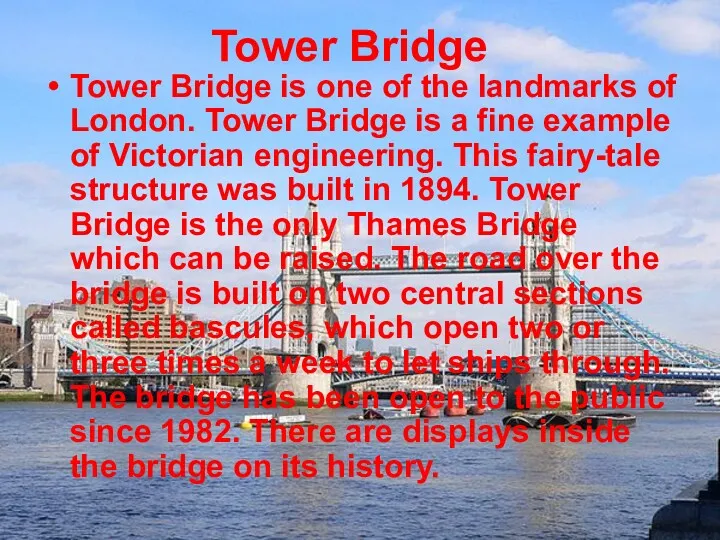 Tower Bridge Tower Bridge is one of the landmarks of