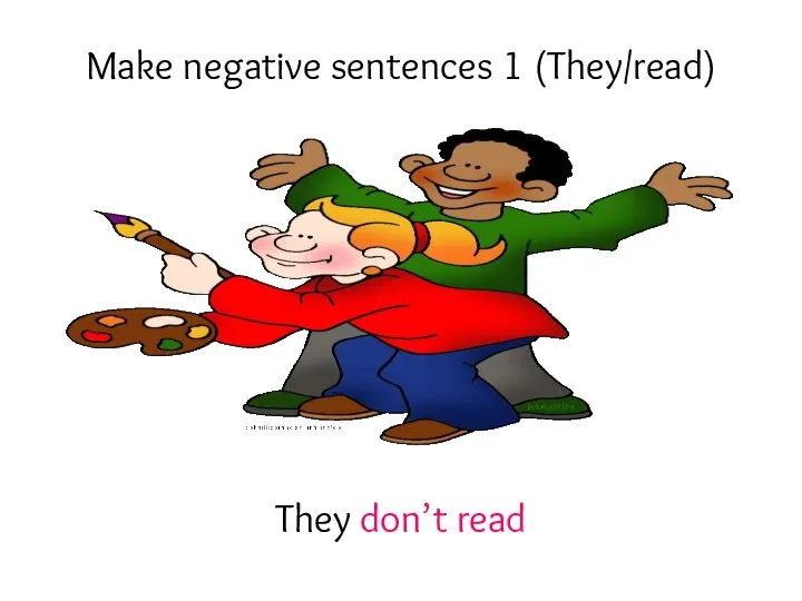 Make negative sentences 1 (They/read) They don’t read