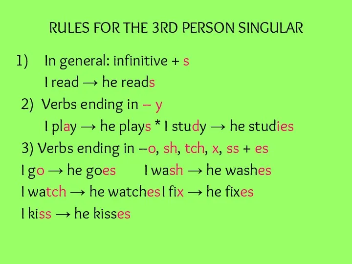 RULES FOR THE 3RD PERSON SINGULAR In general: infinitive +
