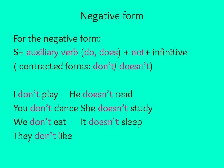 Negative form For the negative form: S+ auxiliary verb (do,