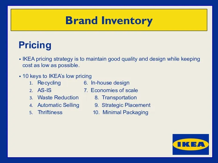 Pricing IKEA pricing strategy is to maintain good quality and