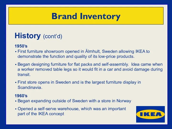 History (cont’d) 1950’s First furniture showroom opened in Älmhult, Sweden