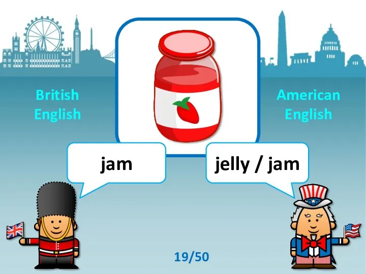 jam jelly / jam 19/50 British English American English