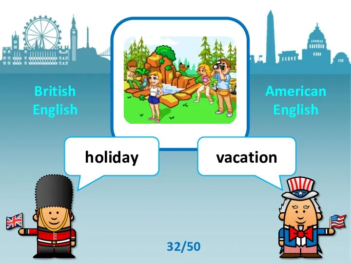 holiday vacation 32/50 British English American English