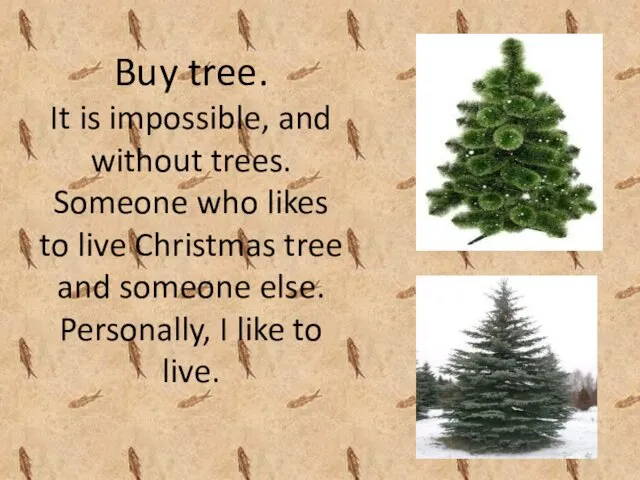 Buy tree. It is impossible, and without trees. Someone who likes to live