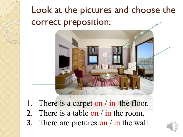 Look at the pictures and choose the correct preposition: There