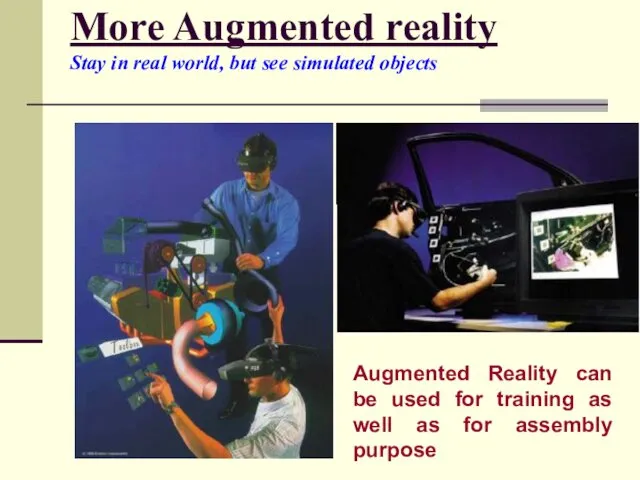 More Augmented reality Stay in real world, but see simulated