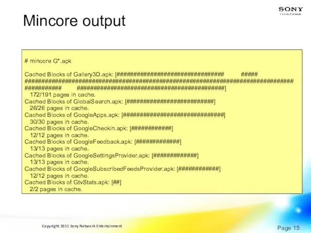 Mincore output $ mincore *.apk # mincore G*.apk Cached Blocks