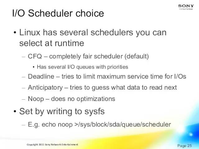 I/O Scheduler choice Linux has several schedulers you can select