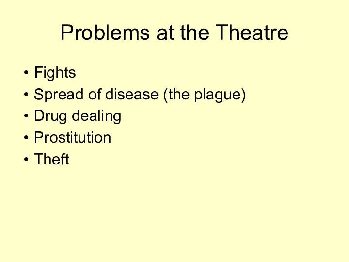 Problems at the Theatre Fights Spread of disease (the plague) Drug dealing Prostitution Theft