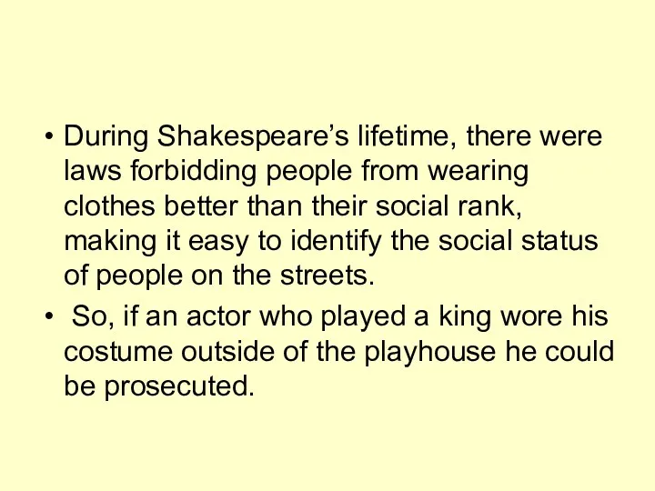 During Shakespeare’s lifetime, there were laws forbidding people from wearing