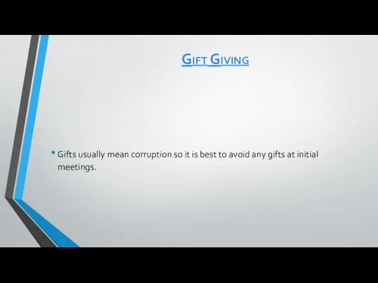 Gift Giving Gifts usually mean corruption so it is best