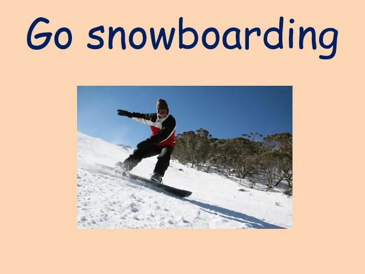 Go snowboarding