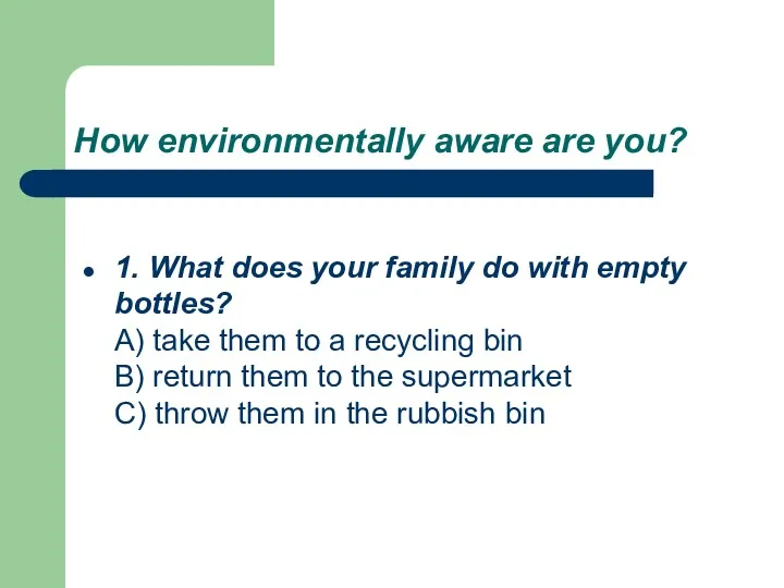 How environmentally aware are you? 1. What does your family