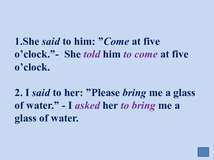 1.She said to him: ”Come at five o’clock.”- She told