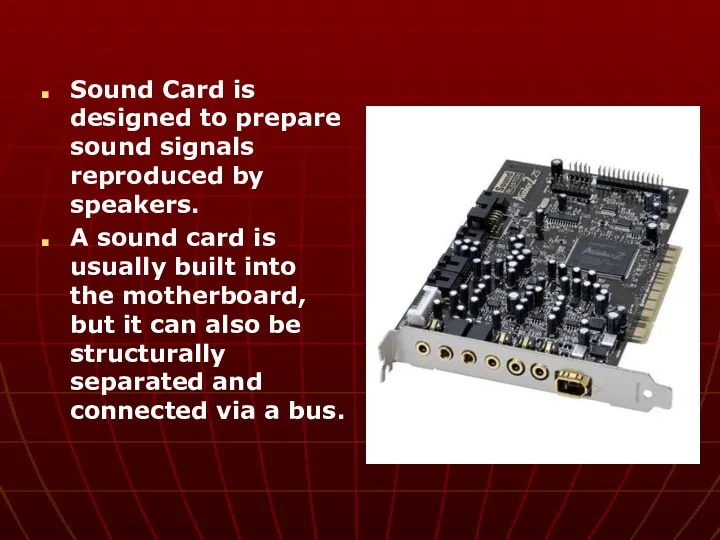 Sound Card is designed to prepare sound signals reproduced by