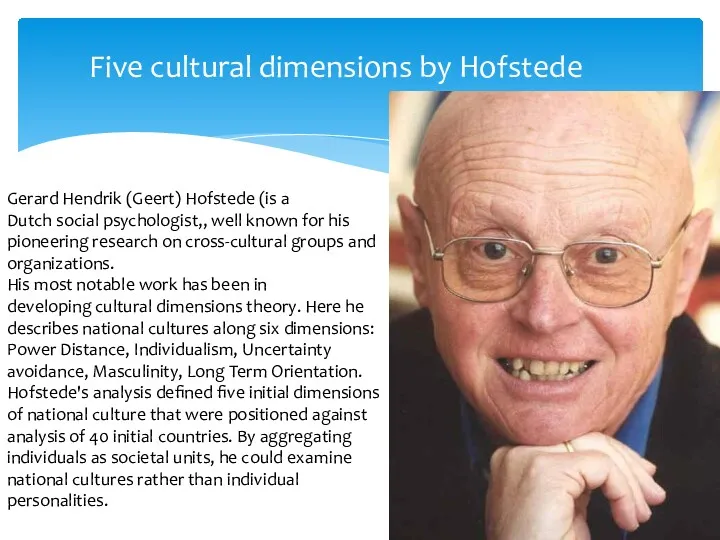 Five cultural dimensions by Hofstede Gerard Hendrik (Geert) Hofstede (is