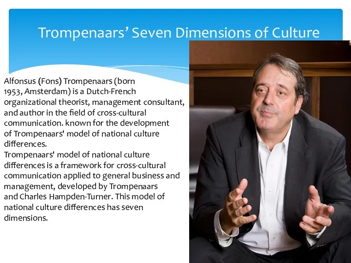 Trompenaars’ Seven Dimensions of Culture Alfonsus (Fons) Trompenaars (born 1953,