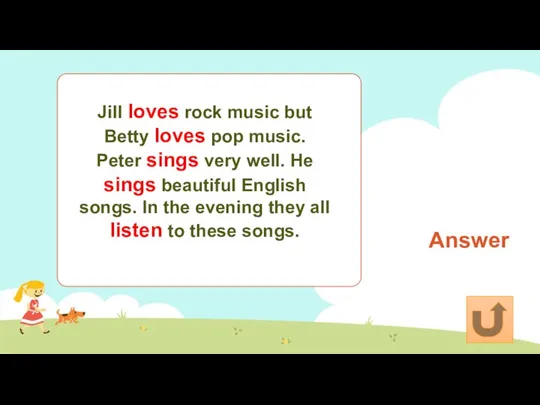 Answer Jill loves rock music but Betty loves pop music.