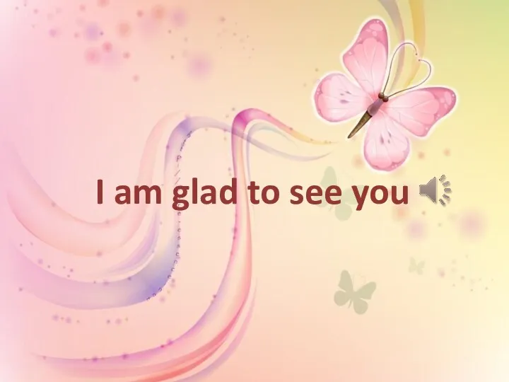 I am glad to see you