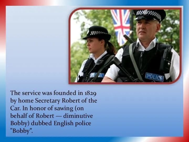 The service was founded in 1829 by home Secretary Robert