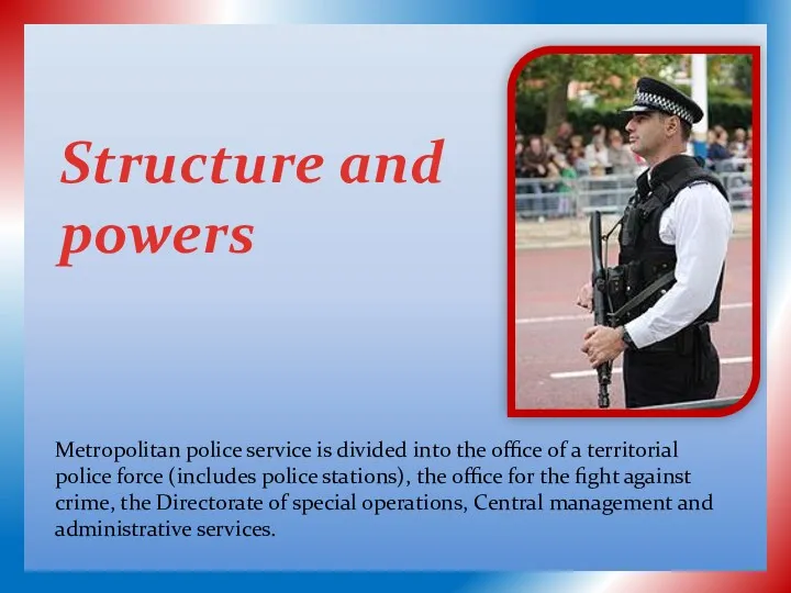 Structure and powers Metropolitan police service is divided into the