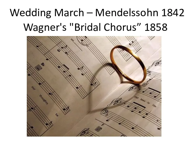 Wedding March – Mendelssohn 1842 Wagner's "Bridal Chorus” 1858