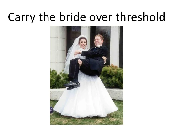Carry the bride over threshold