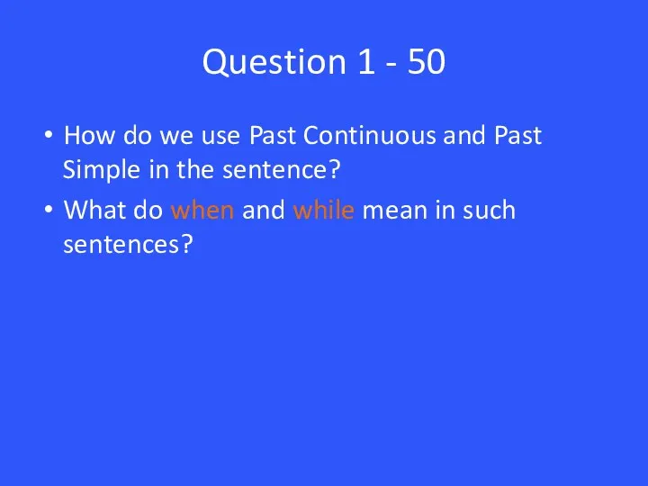 Question 1 - 50 How do we use Past Continuous