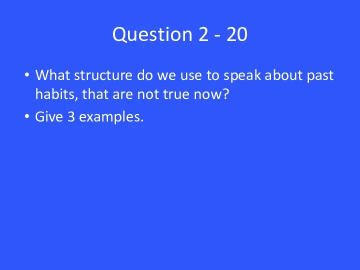 Question 2 - 20 What structure do we use to
